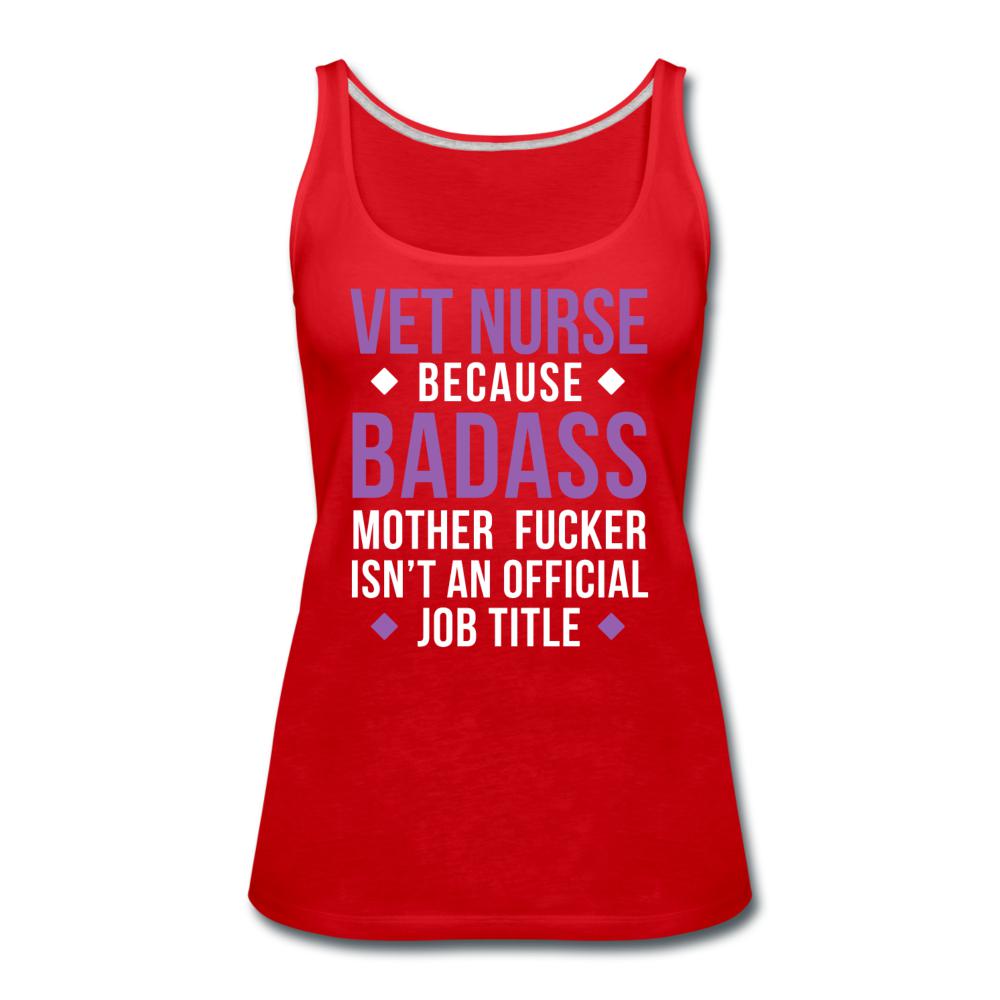 Vet Nurse because badass mother fucker isn't an official job title Women's Tank Top-Women’s Premium Tank Top | Spreadshirt 917-I love Veterinary