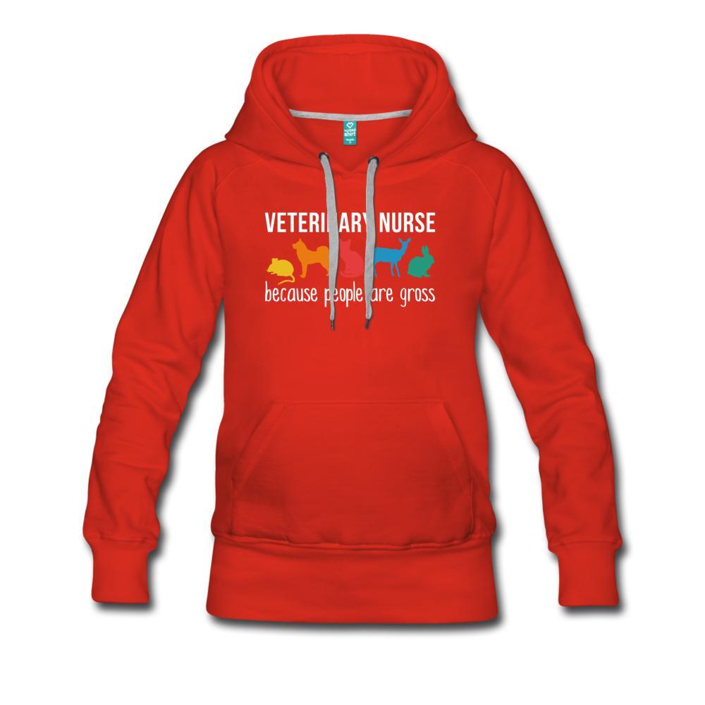 Vet Nurse because people are Gross Women’s Premium Hoodie-Women’s Premium Hoodie | Spreadshirt 444-I love Veterinary