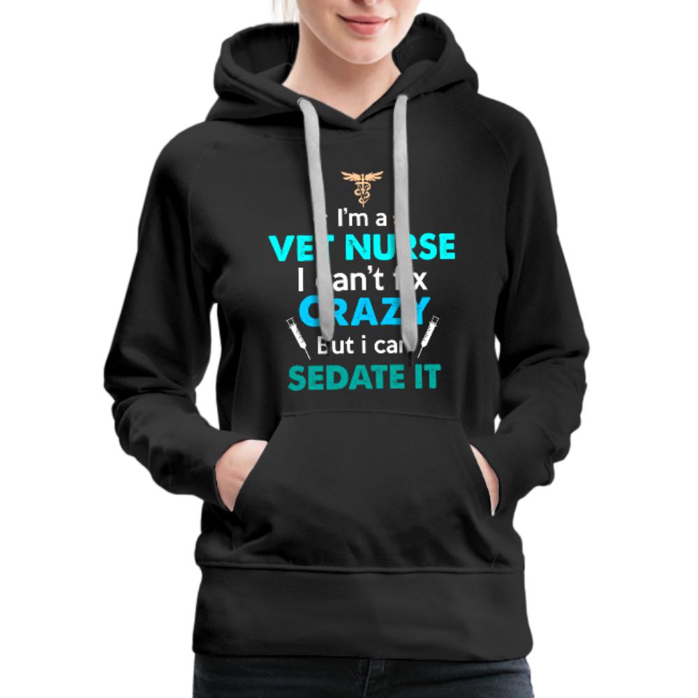 Vet Nurse I can't fix crazy but can sedate it Women’s Premium Hoodie-Women’s Premium Hoodie | Spreadshirt 444-I love Veterinary