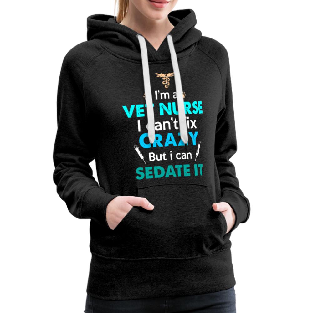 Vet Nurse I can't fix crazy but can sedate it Women’s Premium Hoodie-Women’s Premium Hoodie | Spreadshirt 444-I love Veterinary