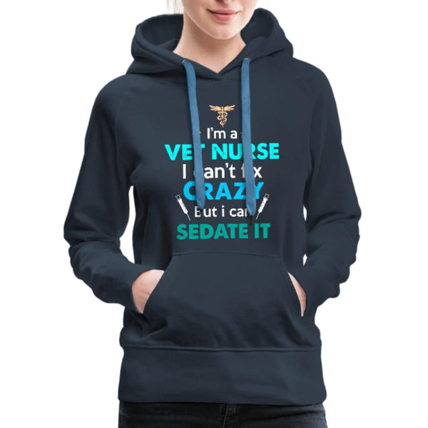 Vet Nurse I can't fix crazy but can sedate it Women’s Premium Hoodie-Women’s Premium Hoodie | Spreadshirt 444-I love Veterinary