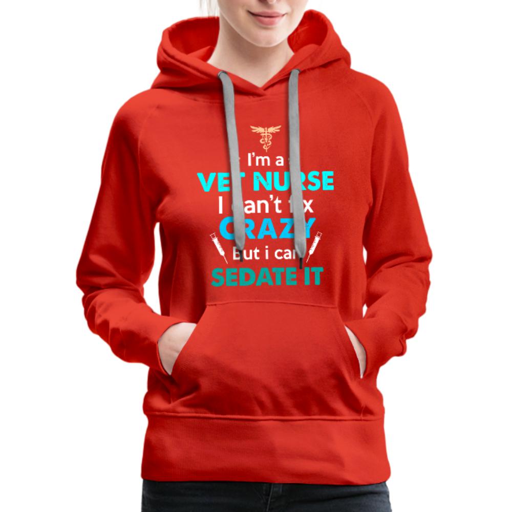 Vet Nurse I can't fix crazy but can sedate it Women’s Premium Hoodie-Women’s Premium Hoodie | Spreadshirt 444-I love Veterinary