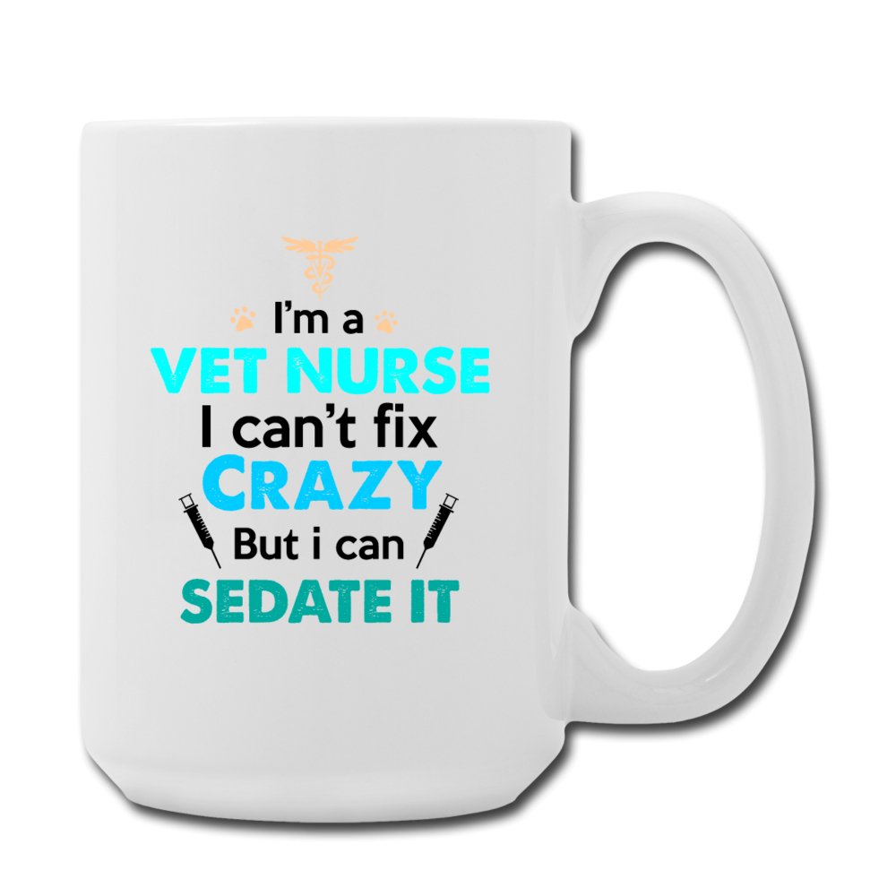 Vet Nurse - I'm a vet nurse I can't fix crazy but I can sedate it Coffee/Tea Mug 15 oz-Coffee/Tea Mug 15 oz-I love Veterinary