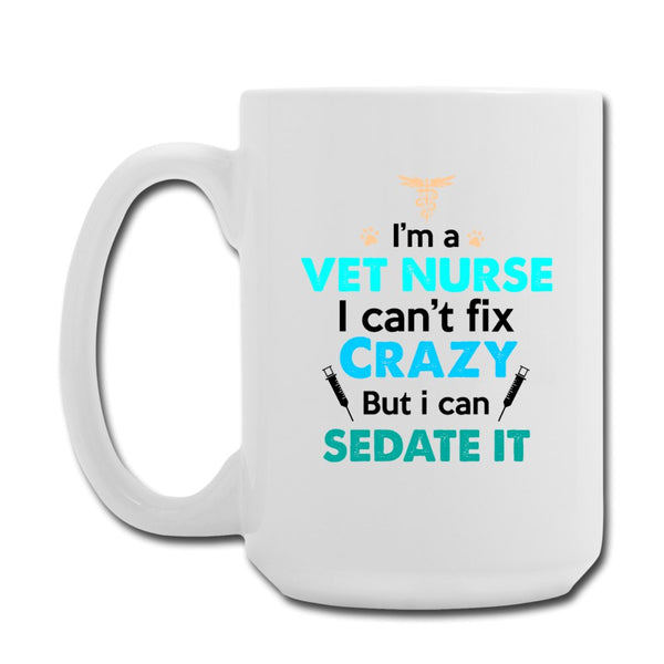 Vet Nurse - I'm a vet nurse I can't fix crazy but I can sedate it Coffee/Tea Mug 15 oz-Coffee/Tea Mug 15 oz-I love Veterinary