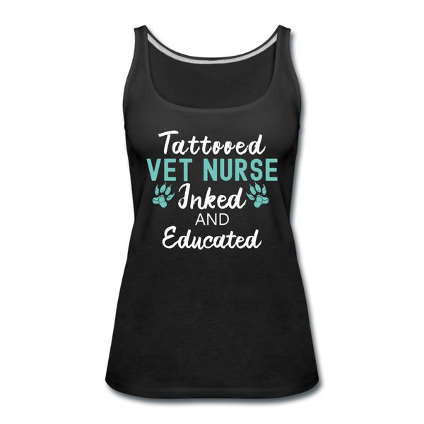 Vet Nurse- Inked and Educated Women's Tank Top-Women’s Premium Tank Top | Spreadshirt 917-I love Veterinary