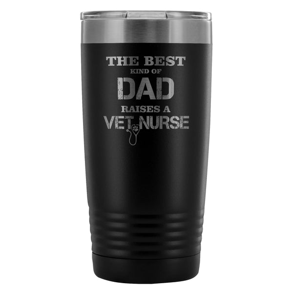 Vet Nurse- The best kind of Dad raises a Vet Nurse 20oz Vacuum Tumbler-Tumblers-I love Veterinary