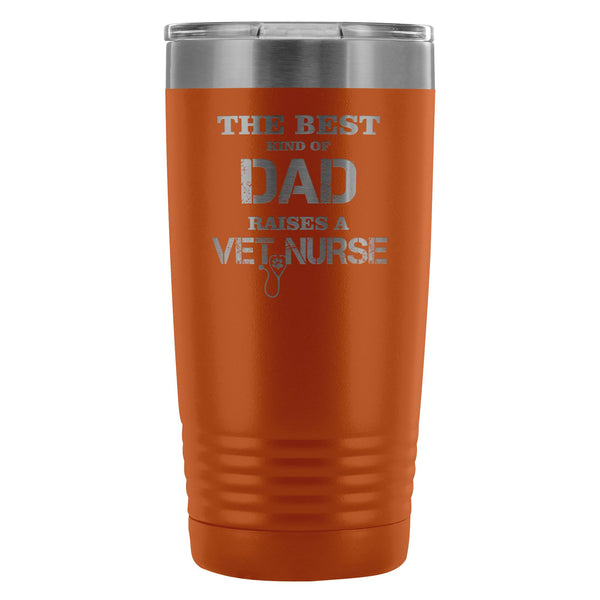 Vet Nurse- The best kind of Dad raises a Vet Nurse 20oz Vacuum Tumbler-Tumblers-I love Veterinary