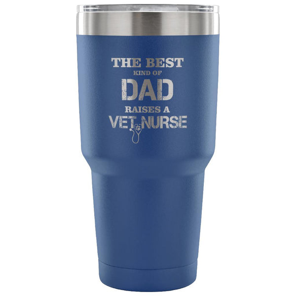 Vet Nurse- The best kind of Dad raises a Vet Nurse 30oz Vacuum Tumbler-Tumblers-I love Veterinary