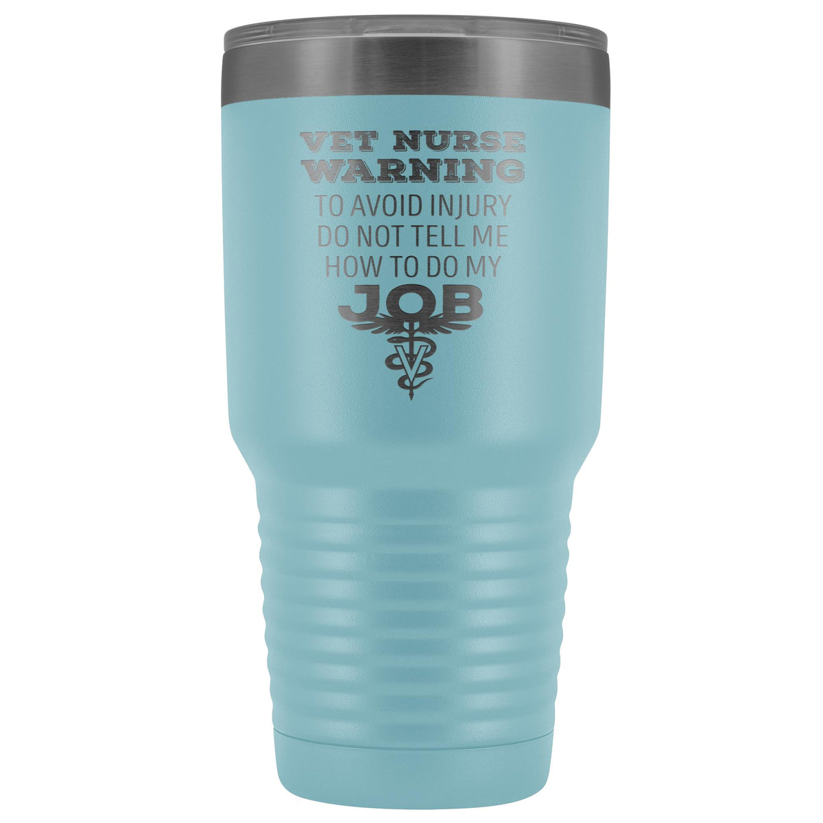 Vet Nurse to avoid injury, do not tell me how to do my job 30oz Vacuum Tumbler-Tumblers-I love Veterinary