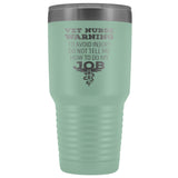 Vet Nurse to avoid injury, do not tell me how to do my job 30oz Vacuum Tumbler-Tumblers-I love Veterinary