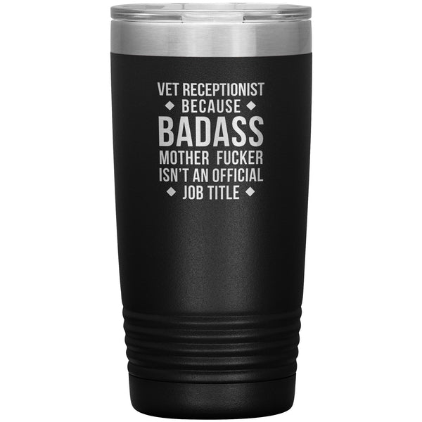 Vet Receptionist Because Badass Mother Fucker isn't an Official Job Title 20oz Tumbler-Tumblers-I love Veterinary