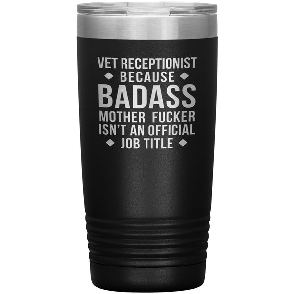 Vet Receptionist Because Badass Mother Fucker isn't an Official Job Title 20oz Tumbler-Tumblers-I love Veterinary