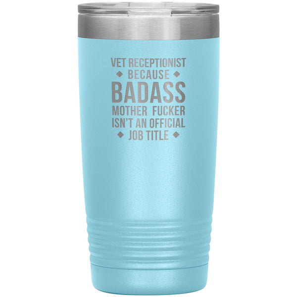 Vet Receptionist Because Badass Mother Fucker isn't an Official Job Title 20oz Tumbler-Tumblers-I love Veterinary