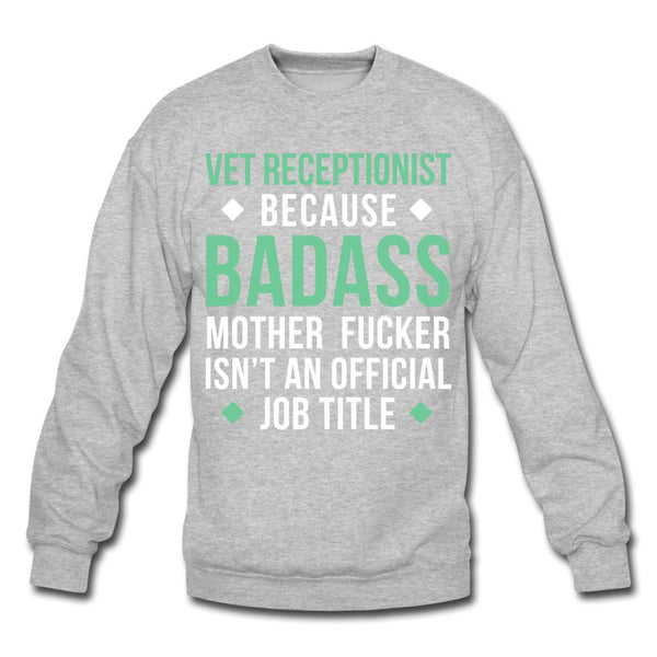 Vet Receptionist because badass mother fucker isn't an official job title Crewneck Sweatshirt-Unisex Crewneck Sweatshirt | Gildan 18000-I love Veterinary