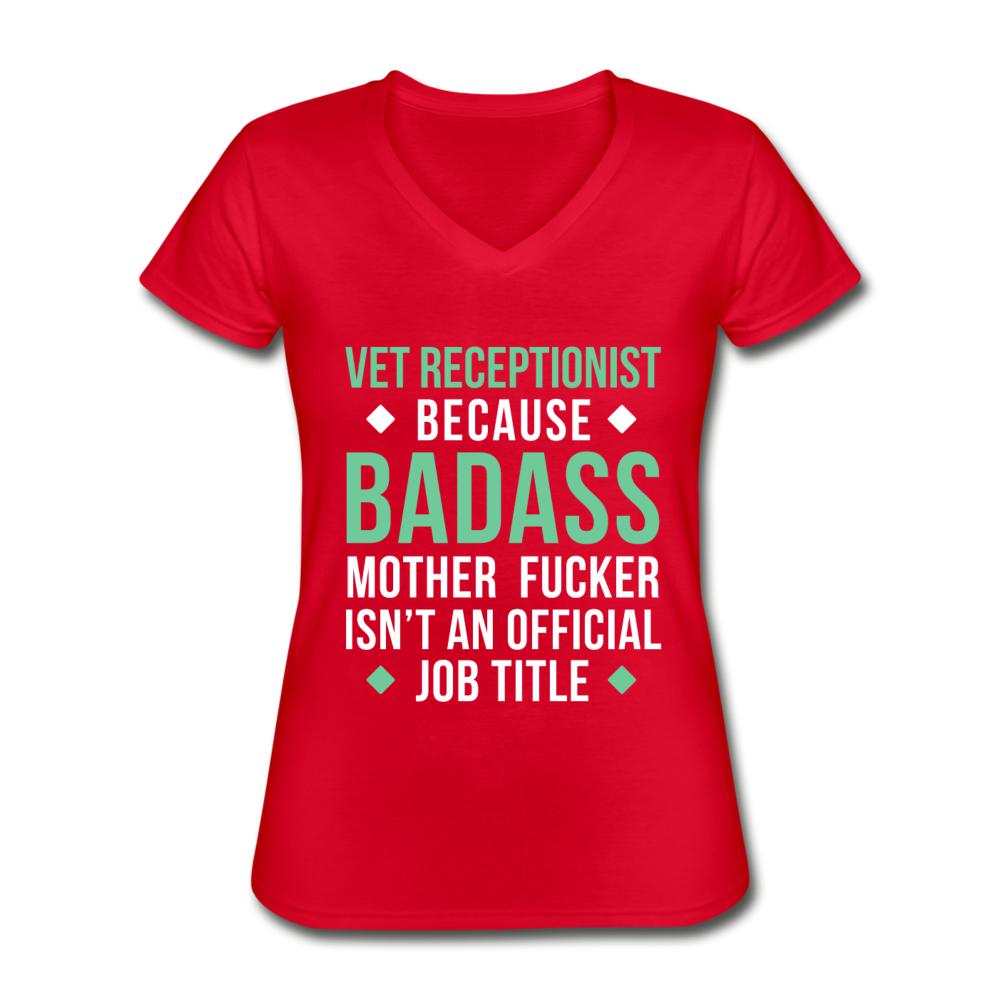 Vet Receptionist because badass mother fucker isn't an official job title Women's V-Neck T-Shirt-Women's V-Neck T-Shirt | Fruit of the Loom L39VR-I love Veterinary