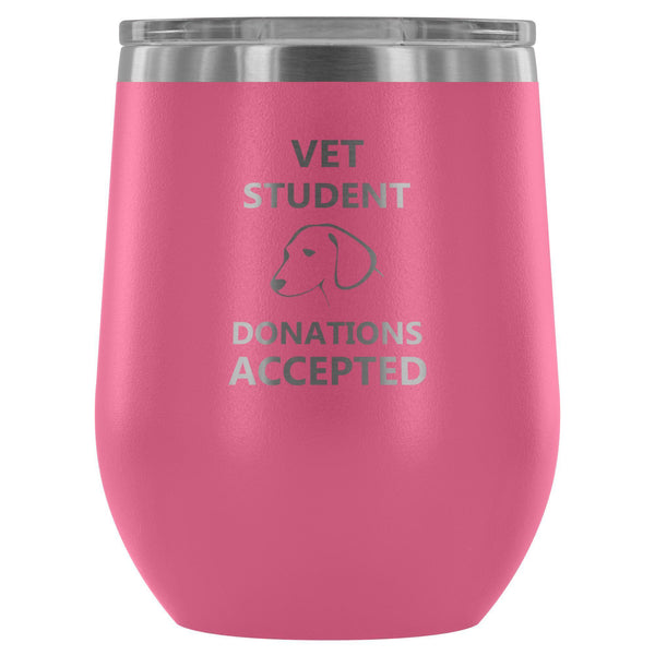 Vet Student Donations accepted 12oz Wine Tumbler-Wine Tumbler-I love Veterinary