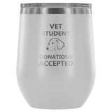 Vet Student Donations accepted 12oz Wine Tumbler-Wine Tumbler-I love Veterinary