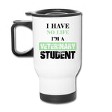 Vet Student - I have no life I'm a veterinary student 14oz Travel Mug-Travel Mug | BestSub B4QC2-I love Veterinary