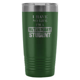Vet Student- I have no life I'm a veterinary student 20oz Vacuum Tumbler-Tumblers-I love Veterinary