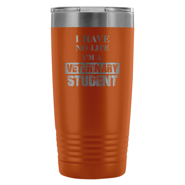 Vet Student- I have no life I'm a veterinary student 20oz Vacuum Tumbler-Tumblers-I love Veterinary