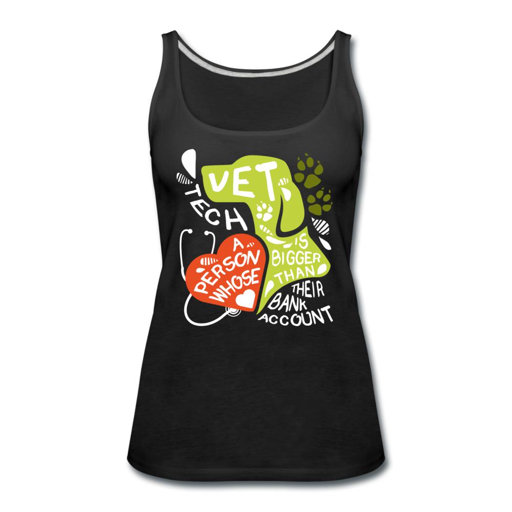 Vet Tech : A person whose heart is bigger than their bank account Women's Tank Top-Women’s Premium Tank Top | Spreadshirt 917-I love Veterinary