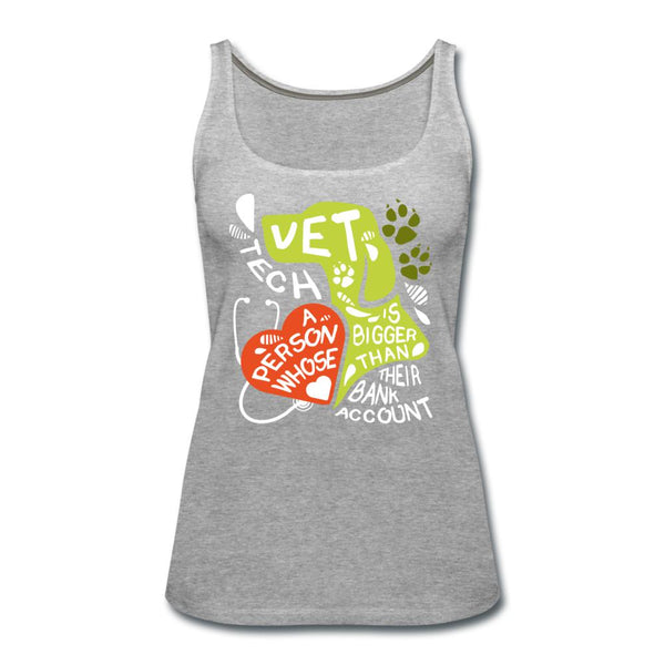 Vet Tech : A person whose heart is bigger than their bank account Women's Tank Top-Women’s Premium Tank Top | Spreadshirt 917-I love Veterinary