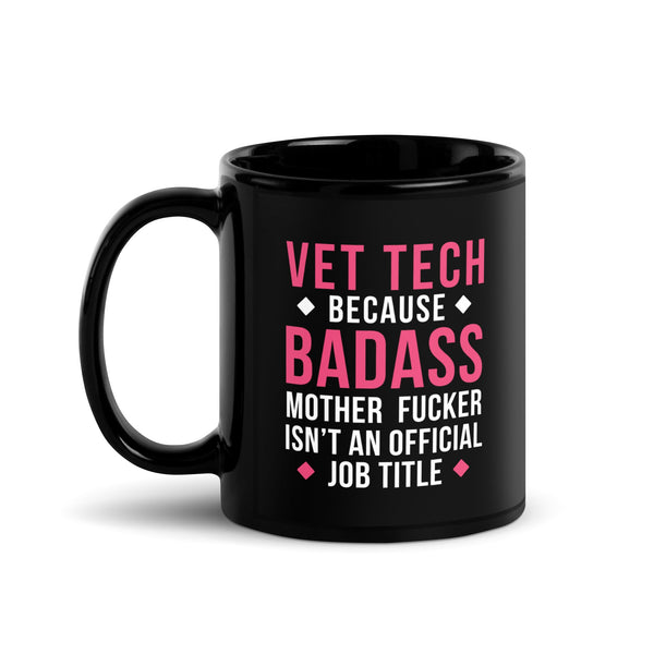 Vet tech because Badass is not official Job Title Black Glossy Mug-I love Veterinary