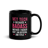 Vet tech because Badass is not official Job Title Black Glossy Mug-Black Glossy Mug-I love Veterinary