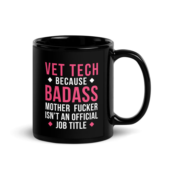 Vet tech because Badass is not official Job Title Black Glossy Mug-Black Glossy Mug-I love Veterinary
