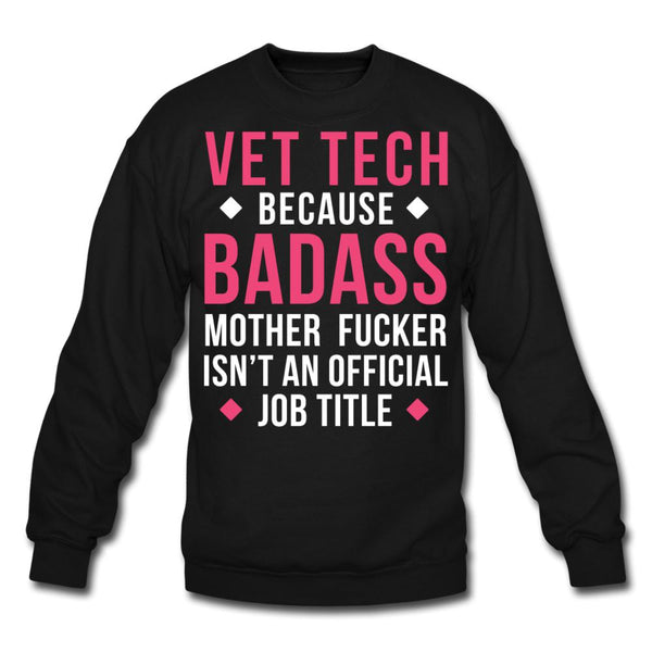 Vet Tech because badass mother fucker isn't an official job title Crewneck Sweatshirt-Unisex Crewneck Sweatshirt | Gildan 18000-I love Veterinary