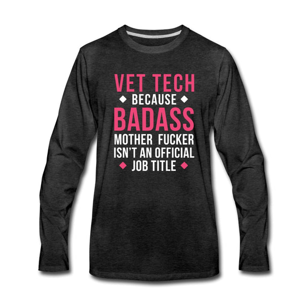 Vet Tech because badass mother fucker isn't an official job title Unisex Premium Long Sleeve T-Shirt-Men's Premium Long Sleeve T-Shirt | Spreadshirt 875-I love Veterinary