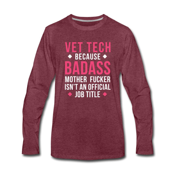 Vet Tech because badass mother fucker isn't an official job title Unisex Premium Long Sleeve T-Shirt-Men's Premium Long Sleeve T-Shirt | Spreadshirt 875-I love Veterinary