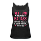 Vet Tech because badass mother fucker isn't an official job title Women's Tank Top-Women’s Premium Tank Top | Spreadshirt 917-I love Veterinary