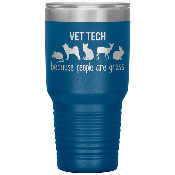 Vet tech: because people are gross 30oz Vacuum Tumbler-Tumblers-I love Veterinary