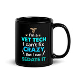 Vet Tech - Can't fix crazy, but I can sedate it Black Glossy Mug-I love Veterinary
