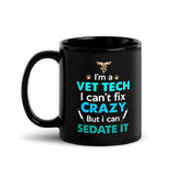 Vet Tech - Can't fix crazy, but I can sedate it Black Glossy Mug-I love Veterinary