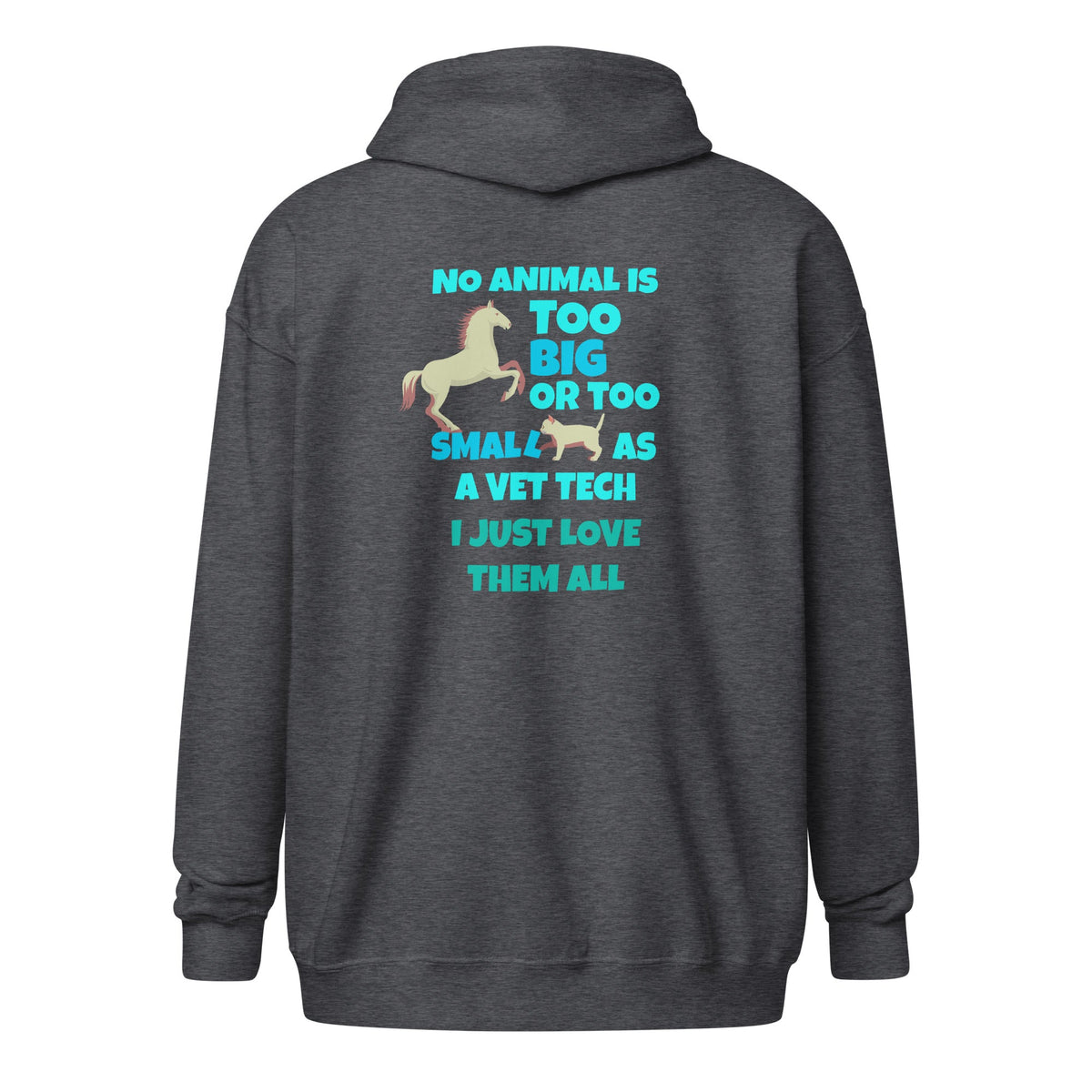 Vet Tech - No animal too big or too small Unisex Zip Hoodie-Unisex Zip Hoodie | Gildan 18600-I love Veterinary