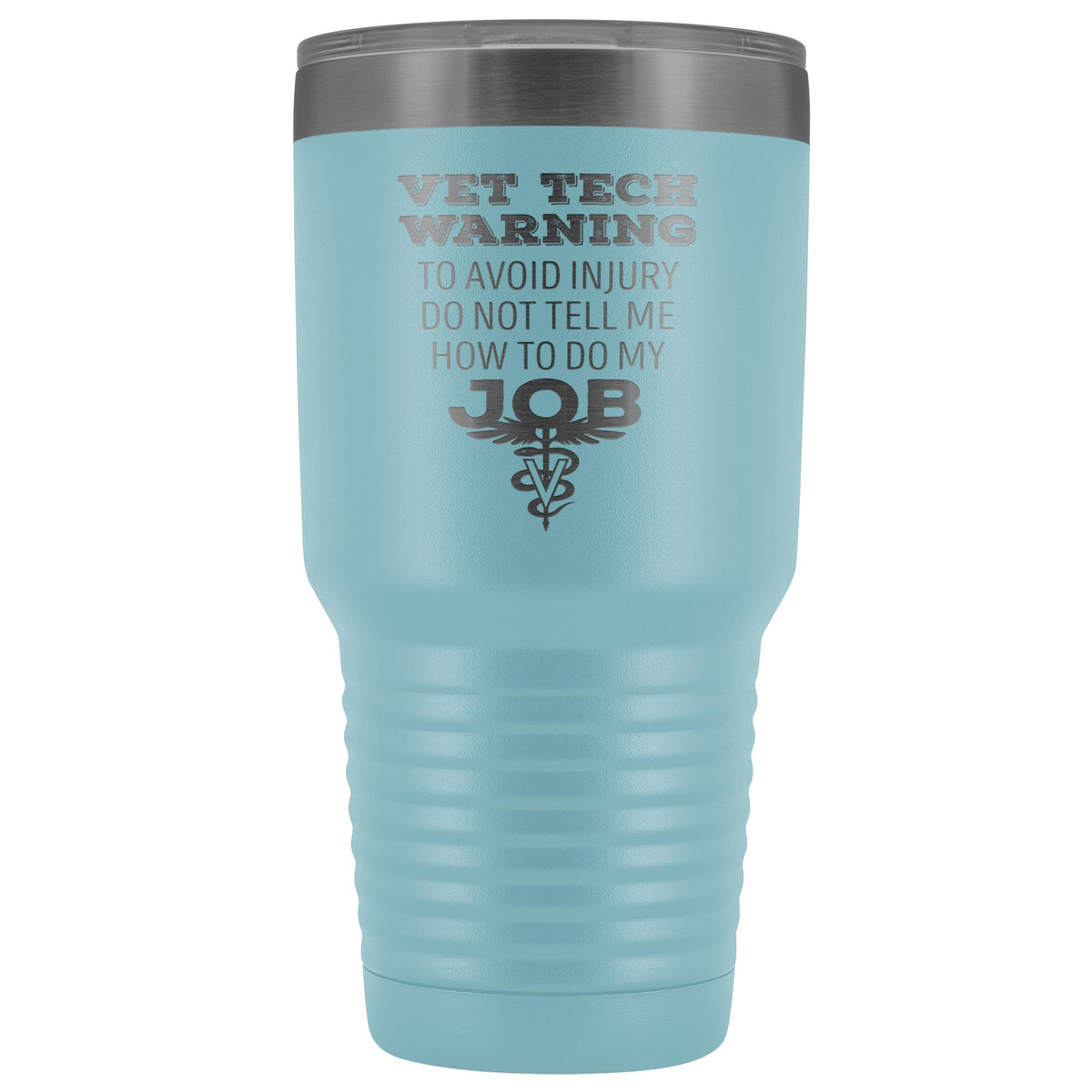 Vet Tech warning, to avoid injury, do not tell me how to do my job 30oz Vacuum Tumbler-Tumblers-I love Veterinary