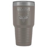 Vet Tech warning, to avoid injury, do not tell me how to do my job 30oz Vacuum Tumbler-Tumblers-I love Veterinary