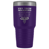 Vet Tech warning, to avoid injury, do not tell me how to do my job 30oz Vacuum Tumbler-Tumblers-I love Veterinary