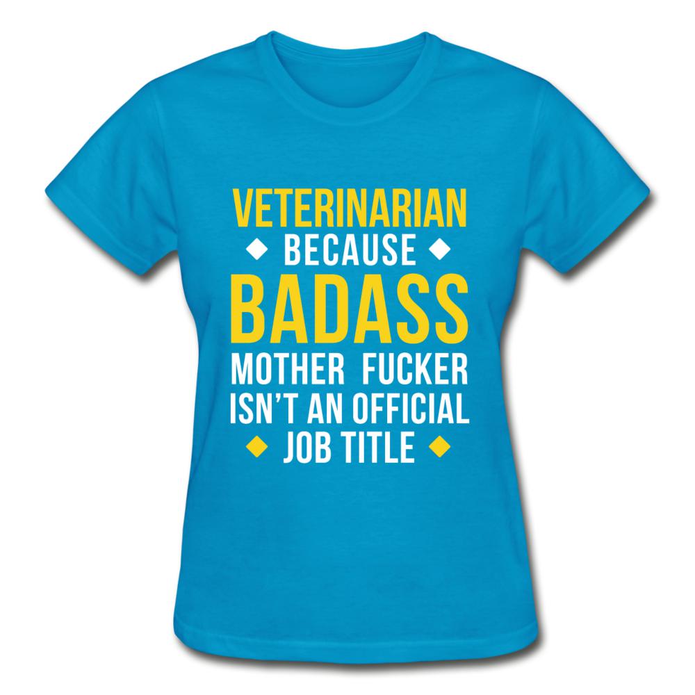 Veterinarian because badass is not official job Titile Gildan Ultra Cotton Ladies T-Shirt-Ultra Cotton Ladies T-Shirt | Gildan G200L-I love Veterinary