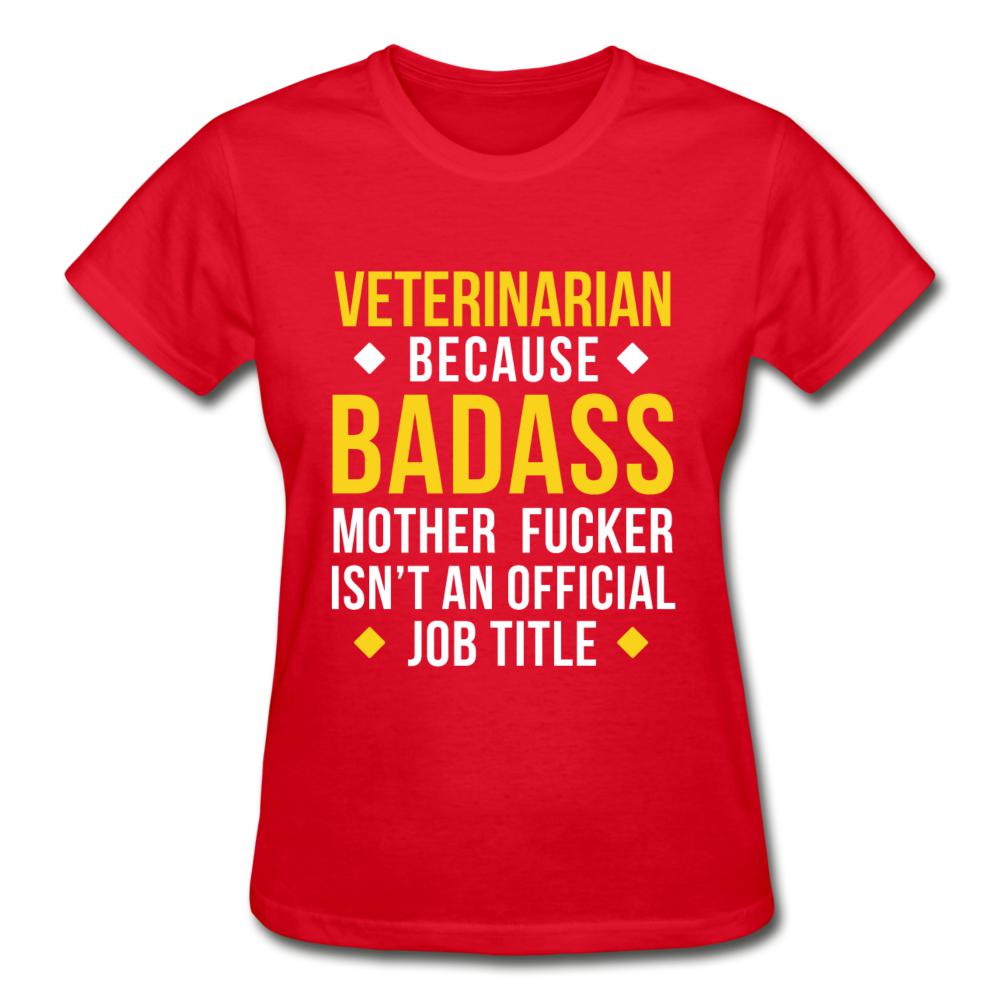Veterinarian because badass is not official job Titile Gildan Ultra Cotton Ladies T-Shirt-Ultra Cotton Ladies T-Shirt | Gildan G200L-I love Veterinary