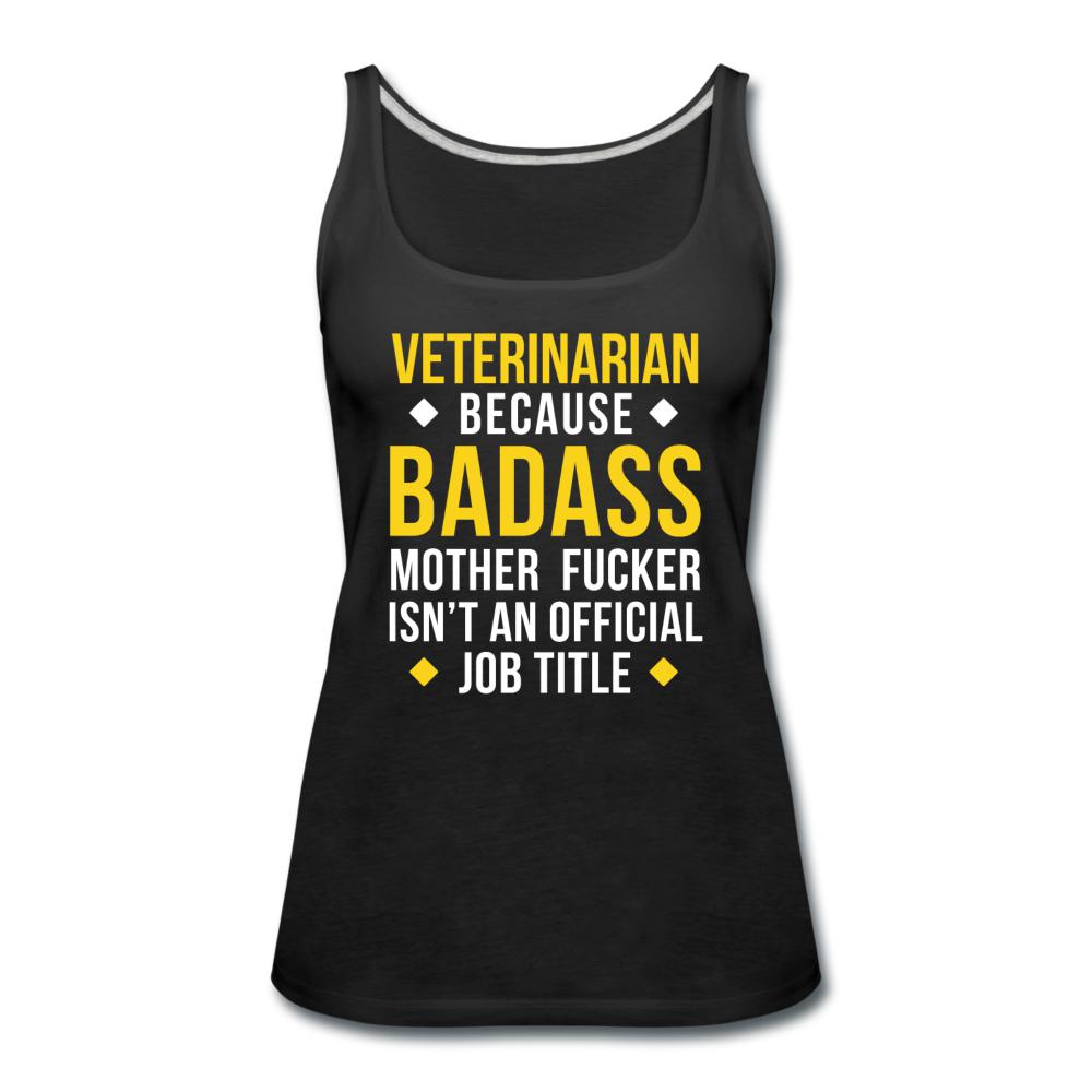 Veterinarian because badass is not official job Titile Women's Tank Top-Women’s Premium Tank Top | Spreadshirt 917-I love Veterinary