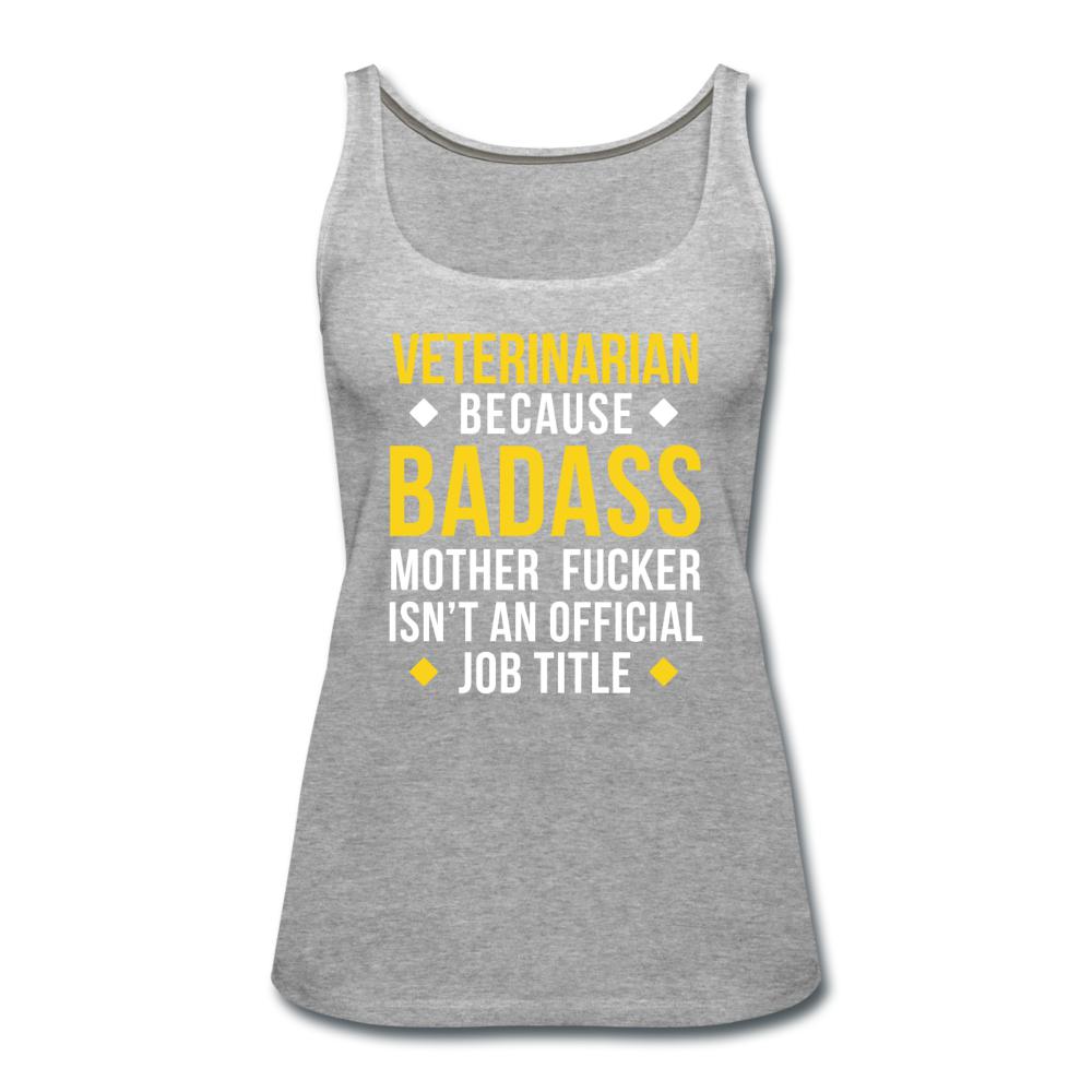 Veterinarian because badass is not official job Titile Women's Tank Top-Women’s Premium Tank Top | Spreadshirt 917-I love Veterinary