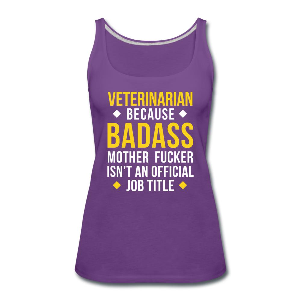 Veterinarian because badass is not official job Titile Women's Tank Top-Women’s Premium Tank Top | Spreadshirt 917-I love Veterinary