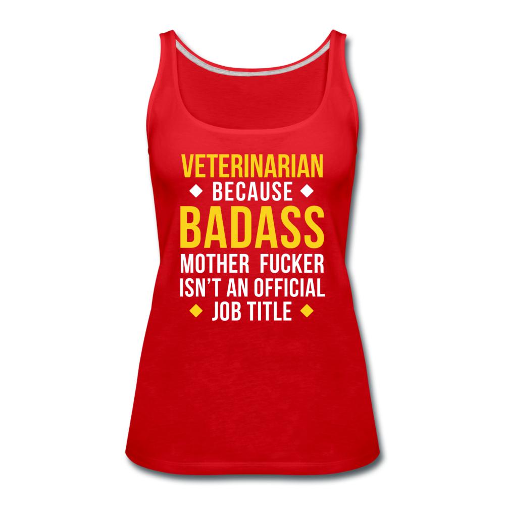 Veterinarian because badass is not official job Titile Women's Tank Top-Women’s Premium Tank Top | Spreadshirt 917-I love Veterinary