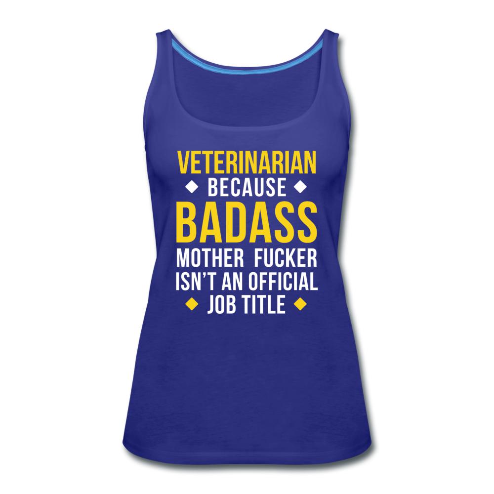 Veterinarian because badass is not official job Titile Women's Tank Top-Women’s Premium Tank Top | Spreadshirt 917-I love Veterinary