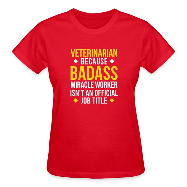 Veterinarian because BADASS MIRACLE WORKER isn't an official job title Gildan Ultra Cotton Ladies T-Shirt-Ultra Cotton Ladies T-Shirt | Gildan G200L-I love Veterinary