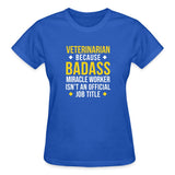 Veterinarian because BADASS MIRACLE WORKER isn't an official job title Gildan Ultra Cotton Ladies T-Shirt-Ultra Cotton Ladies T-Shirt | Gildan G200L-I love Veterinary