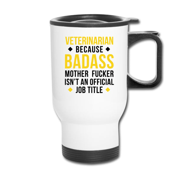Veterinarian because badass mother fucker isn't an official job title 14oz Travel Mug-Travel Mug | BestSub B4QC2-I love Veterinary